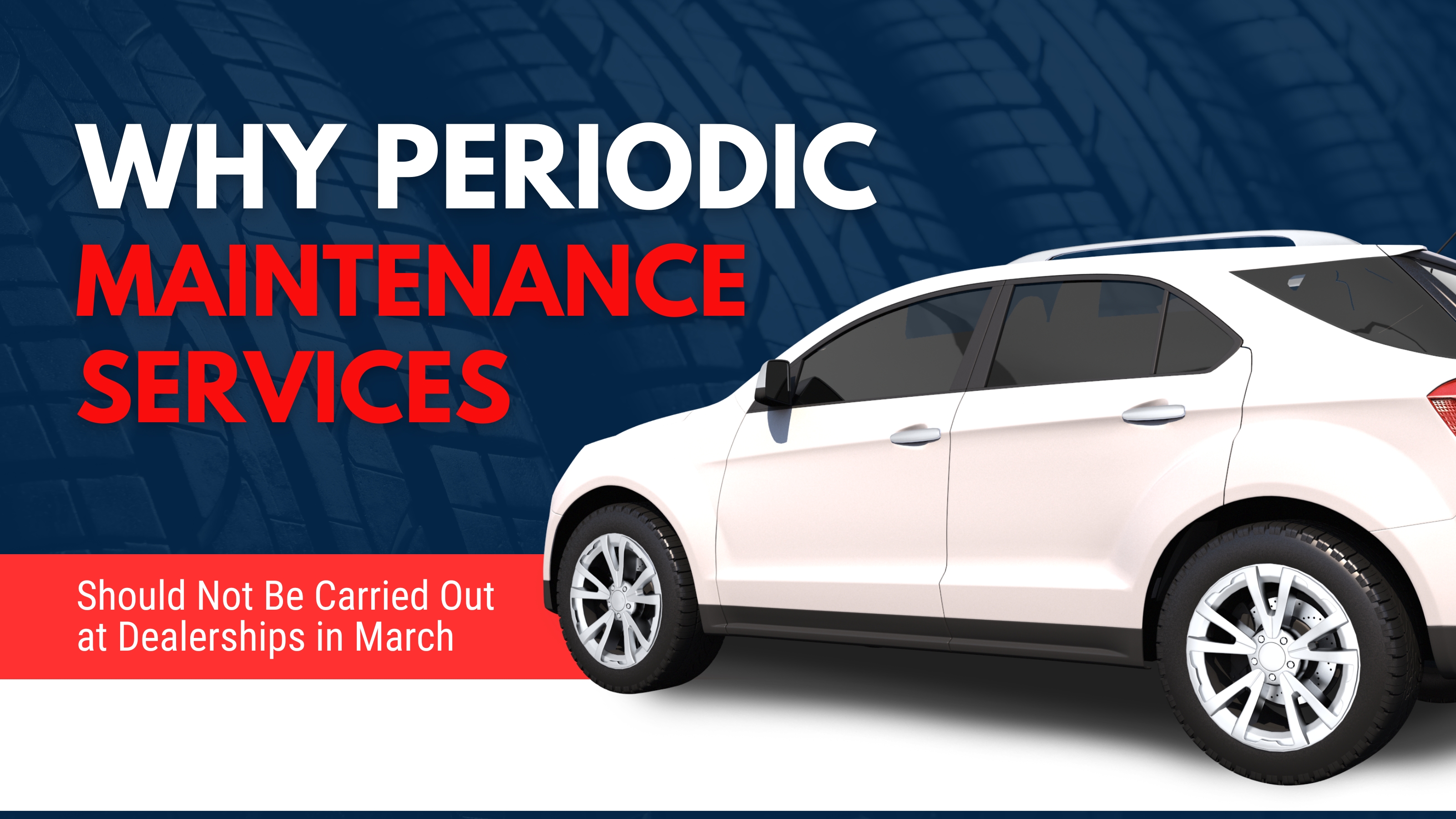 Why Periodic Maintenance Services Should Not Be Carried Out at Dealerships in March