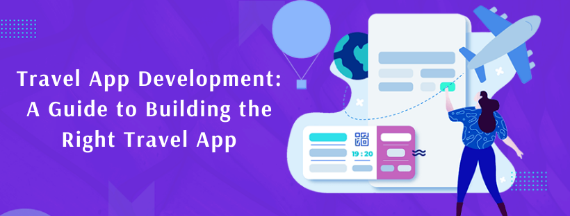Why and How To Go For Travel App Development?