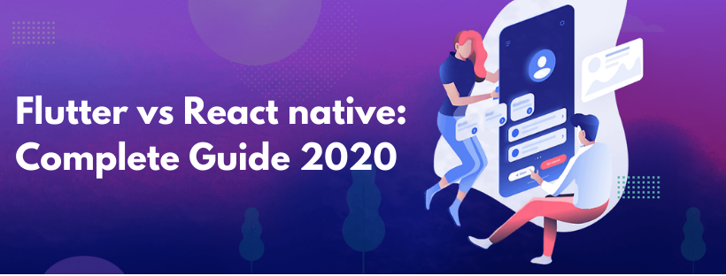 Flutter App Development vs React Native Development: Complete Guide 2020