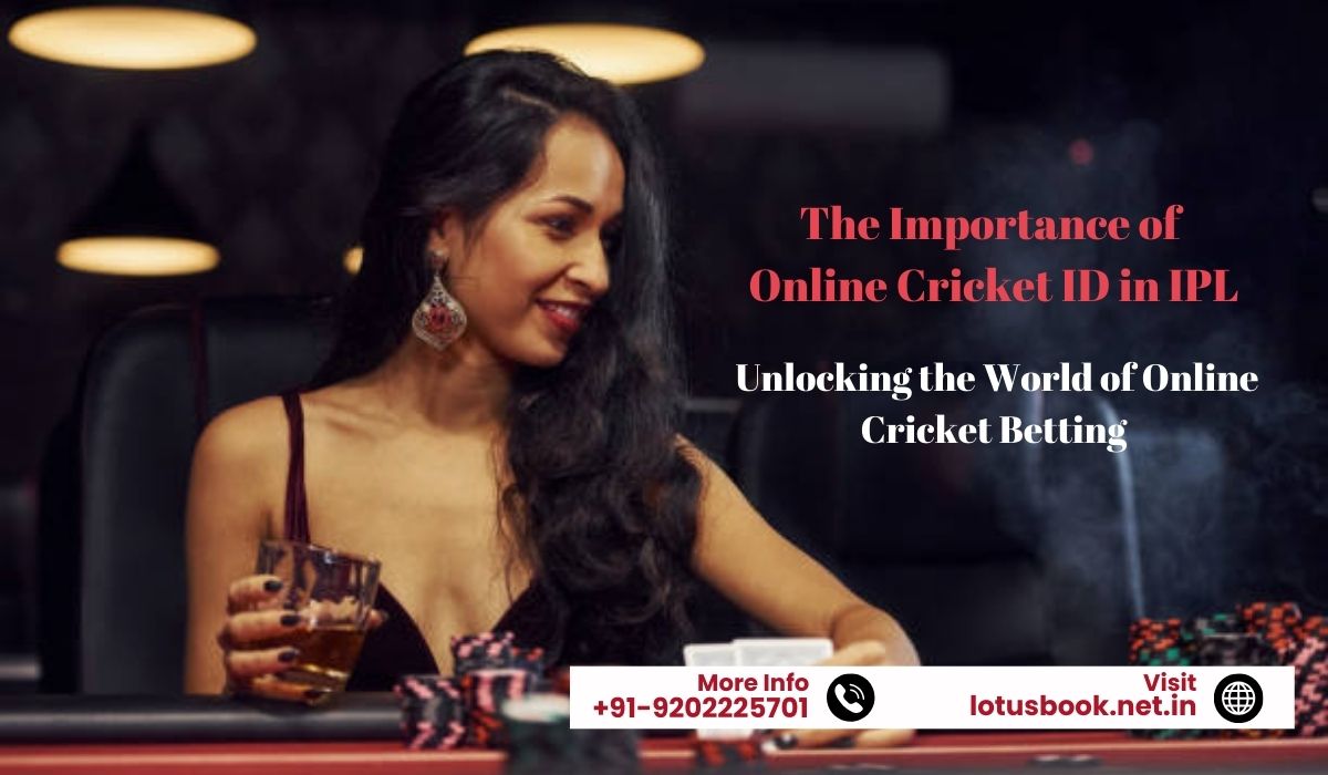 The Importance of Online Cricket ID in IPL: Unlocking the World of Online Cricket Betting