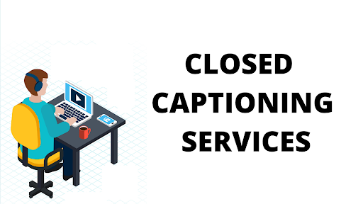 Imperative Reasons Why Closed Captioning Services Is The Best For You