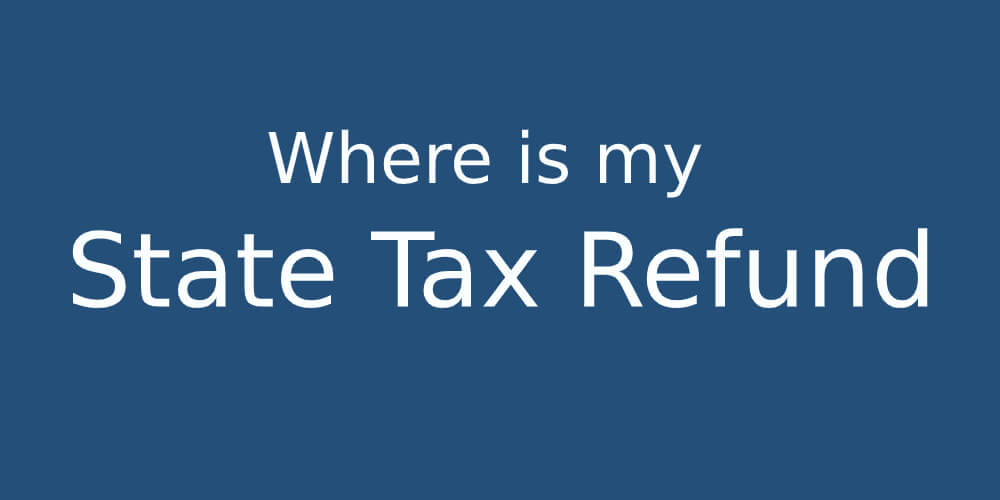 State Tax Refund - Where is My State Tax Refund?