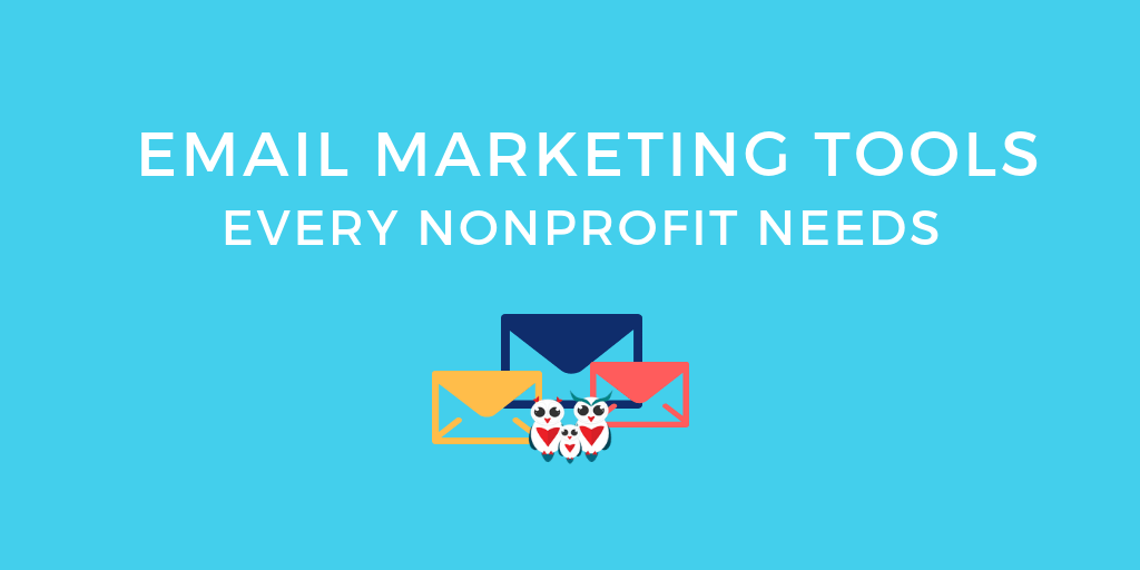 Email Marketing Tools every Nonprofit Needs