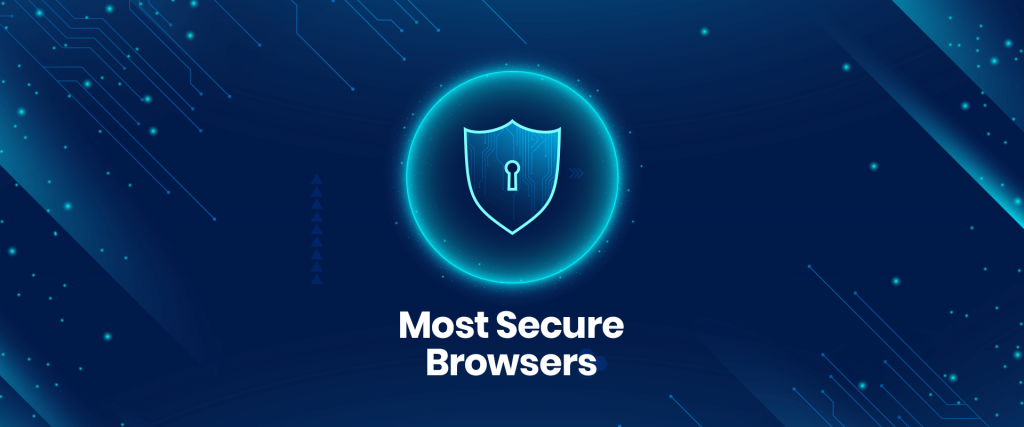 5 Most Secure Browsers to Protect Your Online Privacy in 2020