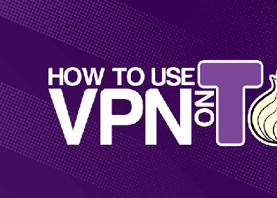 How to Use VPN on Tor for Completely Anonymous Browsing