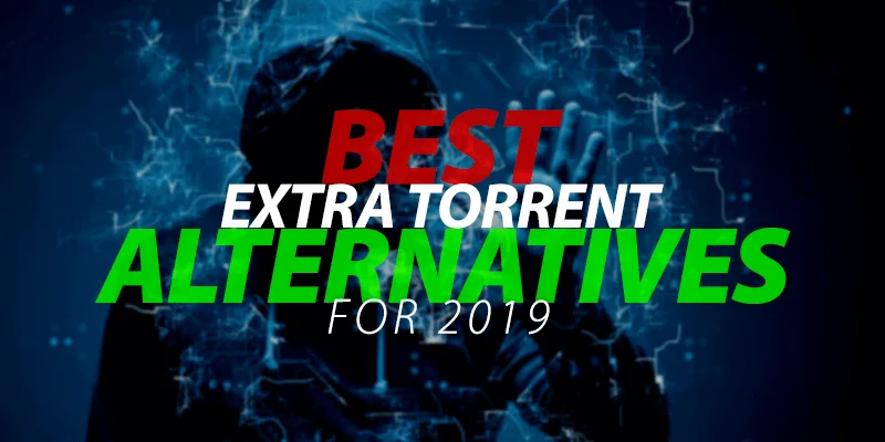 Get 29 Best ExtraTorrent Alternatives Absolutely Free [Updated 2019]