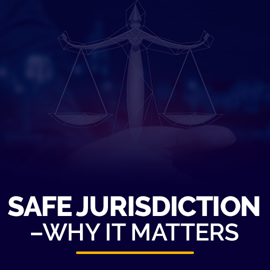 Safe Jurisdiction – Why it Matters