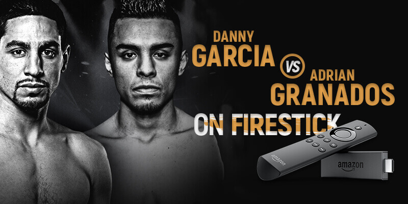 How to Watch Danny Garcia vs Adrian Granados on FireStick
