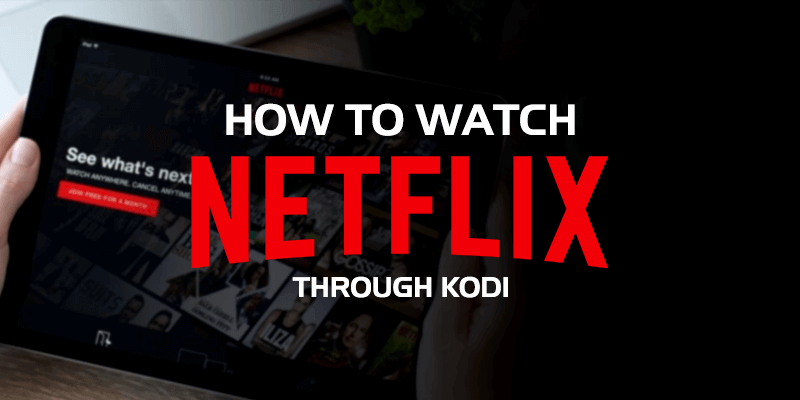 How to Install Netflix on Kodi – Step by Step Guide for Kodi 2019