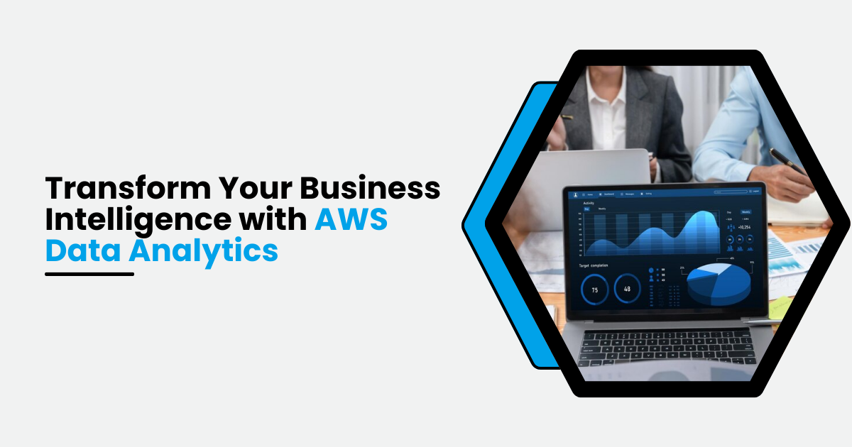 Transform Your Business Intelligence with the Power of AWS Data Analytics Services