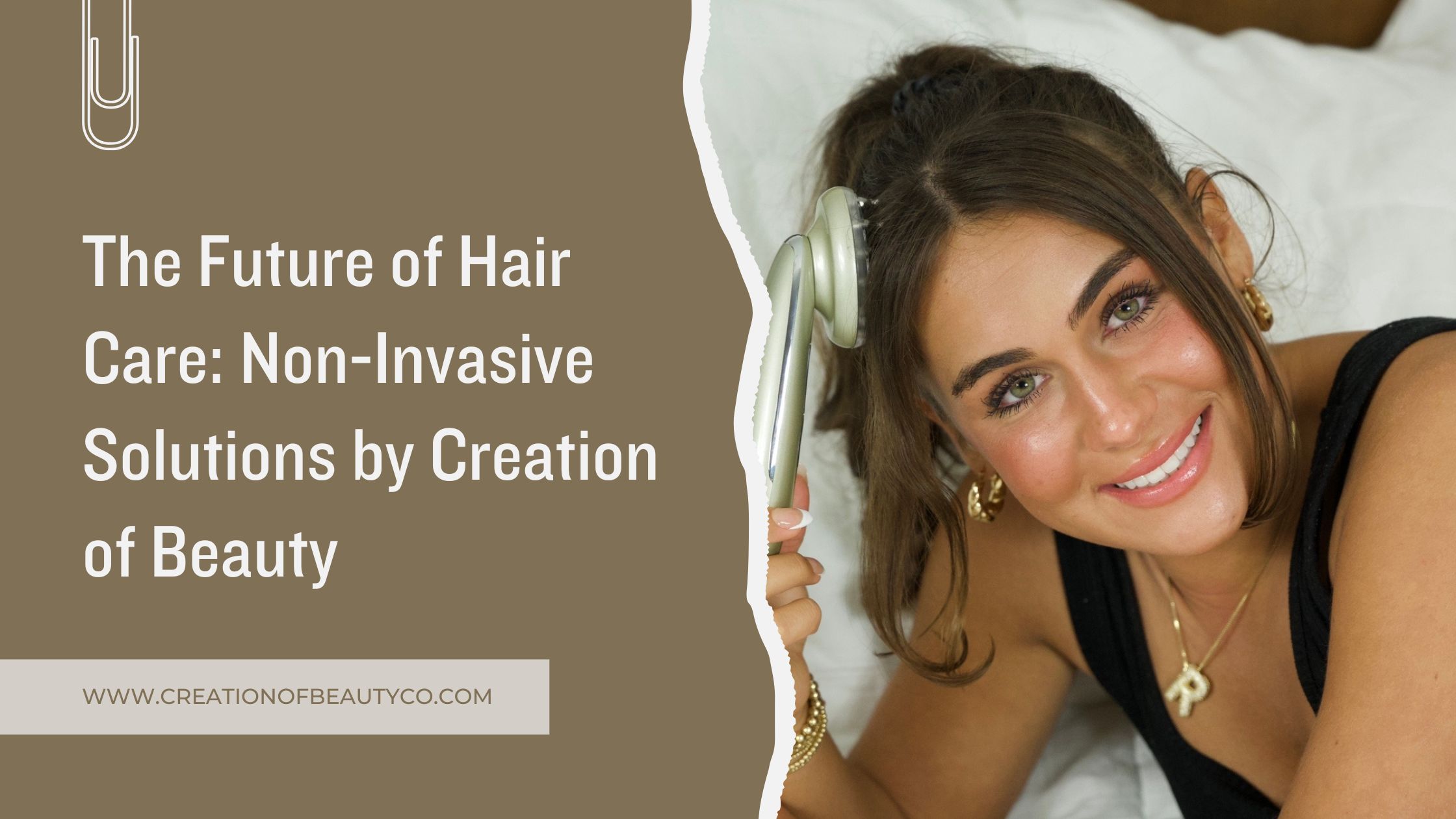 The Future of Hair Care: Non-Invasive Solutions by Creation of Beauty