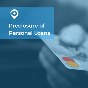 Understand about Personal loan Preclosure.