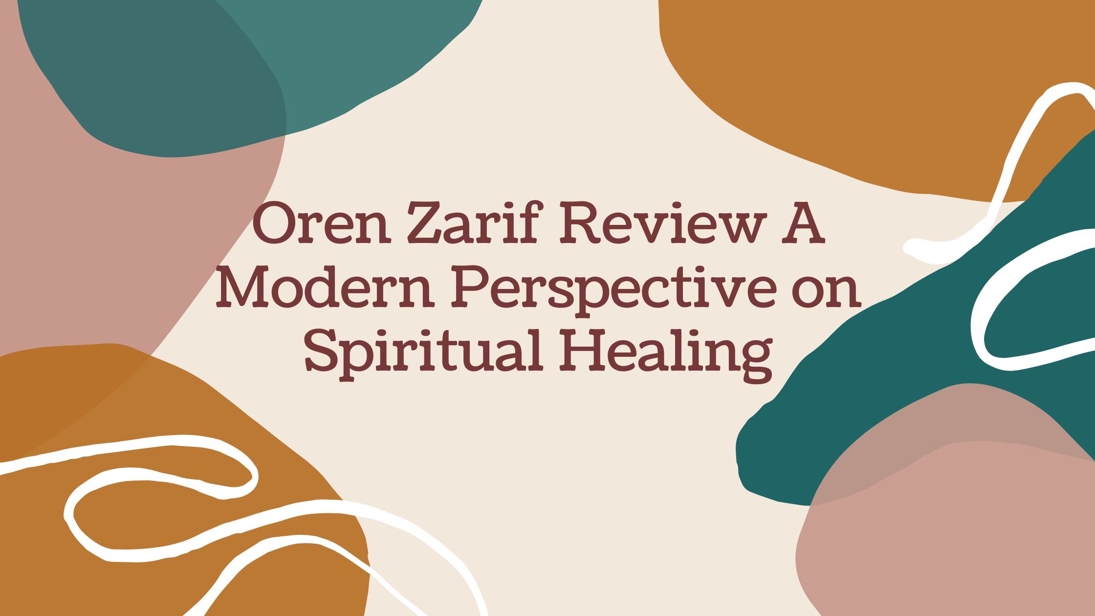 Oren Zarif Review A Modern Perspective on Spiritual Healing