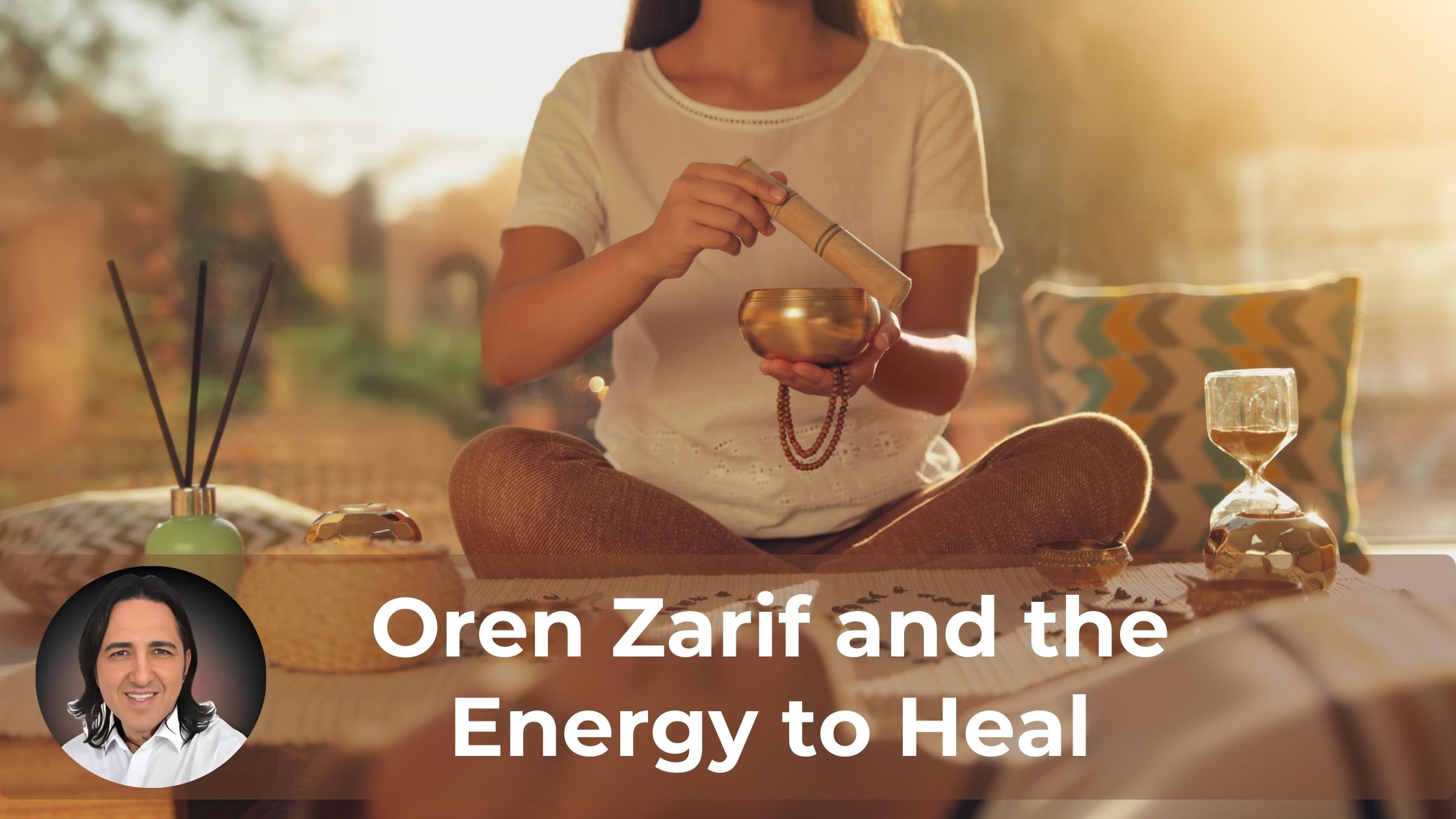 Oren Zarif and the Energy to Heal
