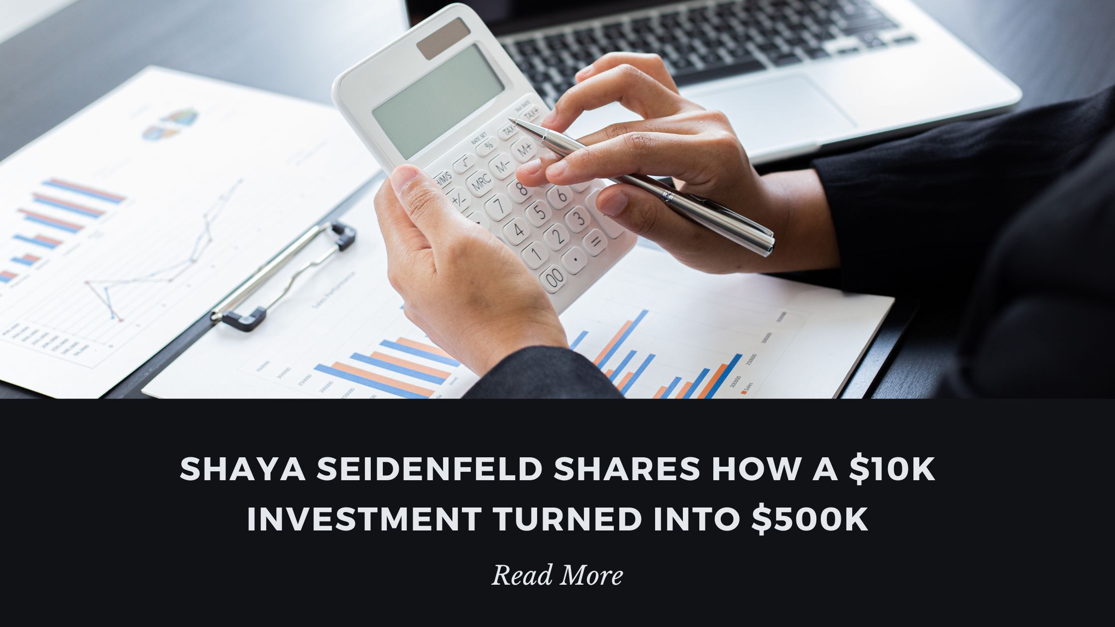 Shaya Seidenfeld Shares How a $10K Investment Turned Into $500K