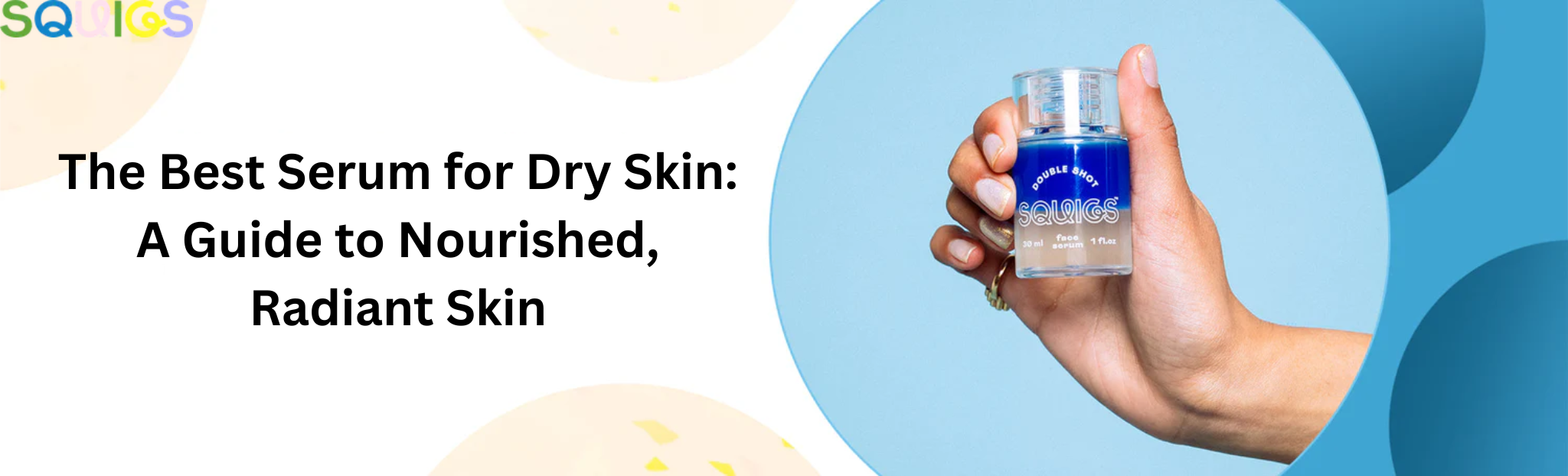 The Best Serum for Dry Skin: A Guide to Nourished, Radiant Skin