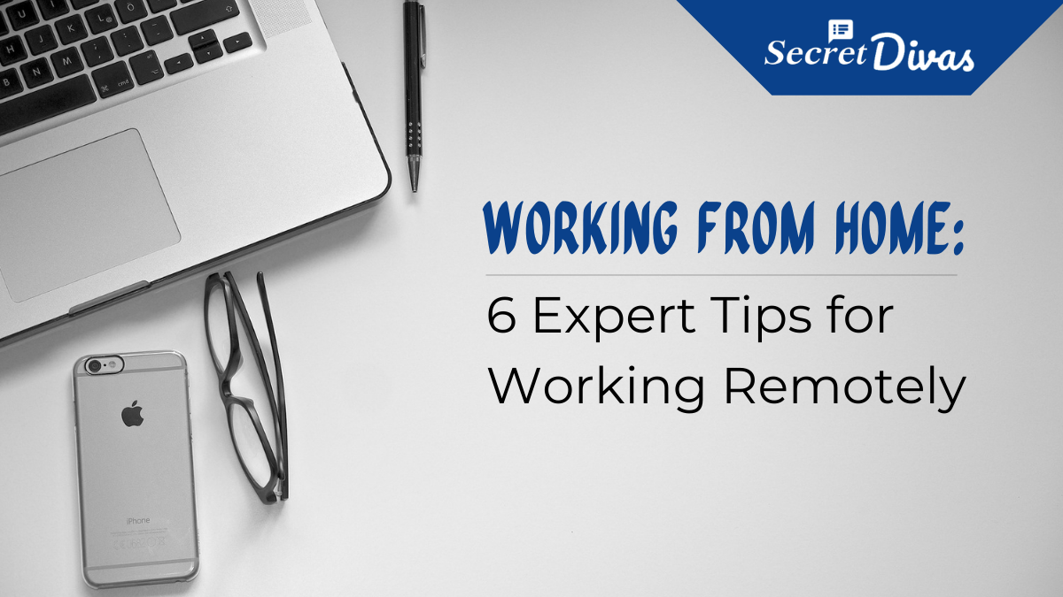 Working from Home: 6 Expert Tips for Working Remotely