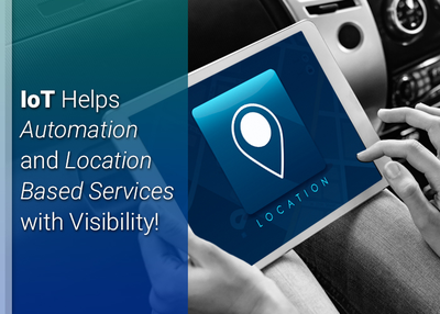 IoT Helps Automation and Location Based Services with Visibility!