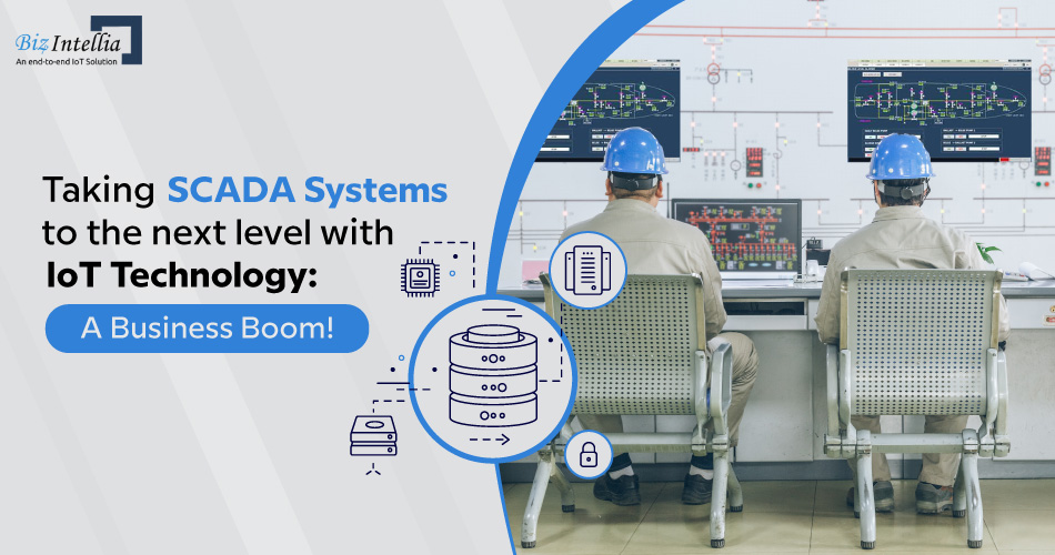 Taking SCADA Systems to the Next Level with IoT Technology: A Business Boom!