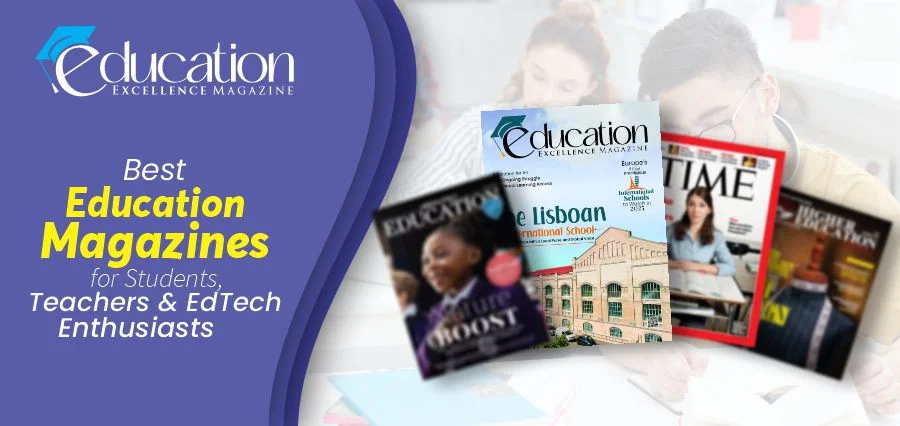 Best Education Magazines for EdTech Enthusiasts, Teachers, and Students