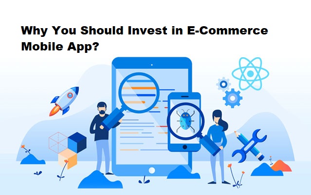 Stepping in the Future: Why You Should Invest in E-Commerce Mobile App?