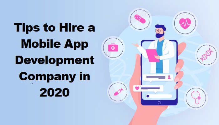 Tips to Hire a Mobile App Development Company in 2020