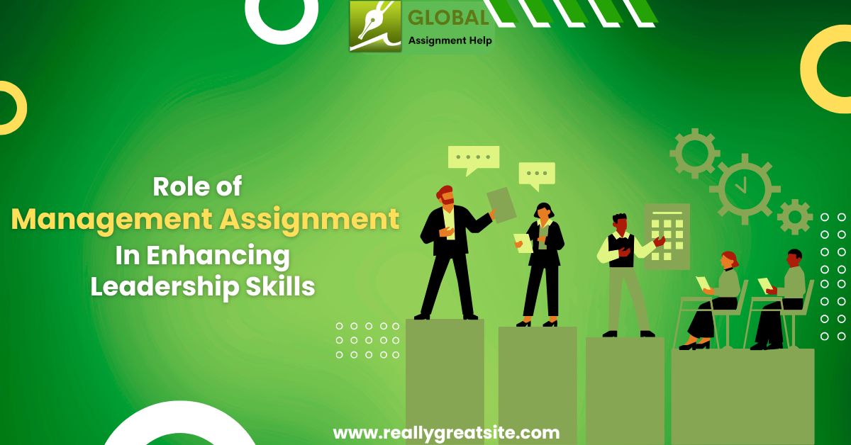Role of Management Assignment In Enhancing Leadership Skills