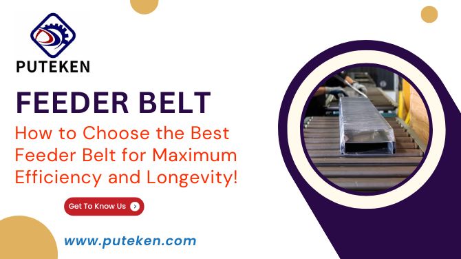 How to Choose the Best Feeder Belt for Maximum Efficiency and Longevity!