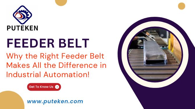 Why the Right Feeder Belt Makes All the Difference in Industrial Automation!