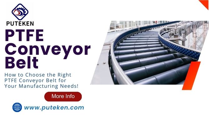  How to Choose the Right PTFE Conveyor Belt for Your Manufacturing Needs!