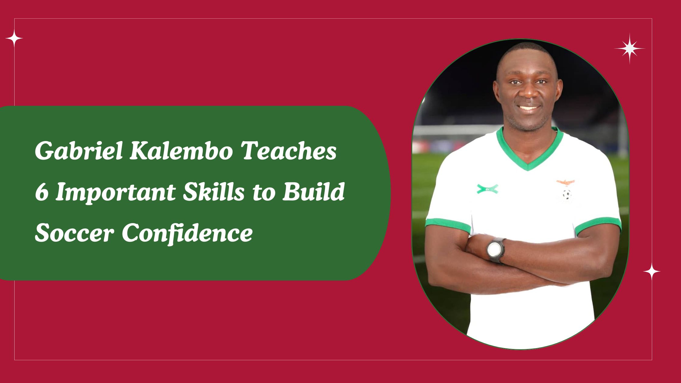 Gabriel Kalembo Teaches 6 Important Skills to Build Soccer Confidence