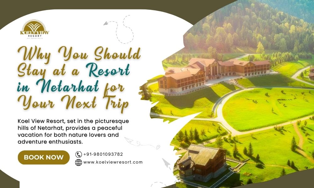 Why You Should Stay at a Resort in Netarhat for Your Next Trip