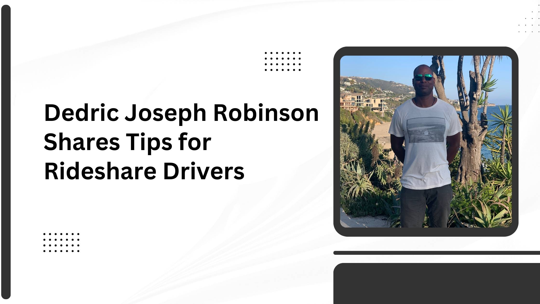 Dedric Joseph Robinson Shares Tips for Rideshare Drivers