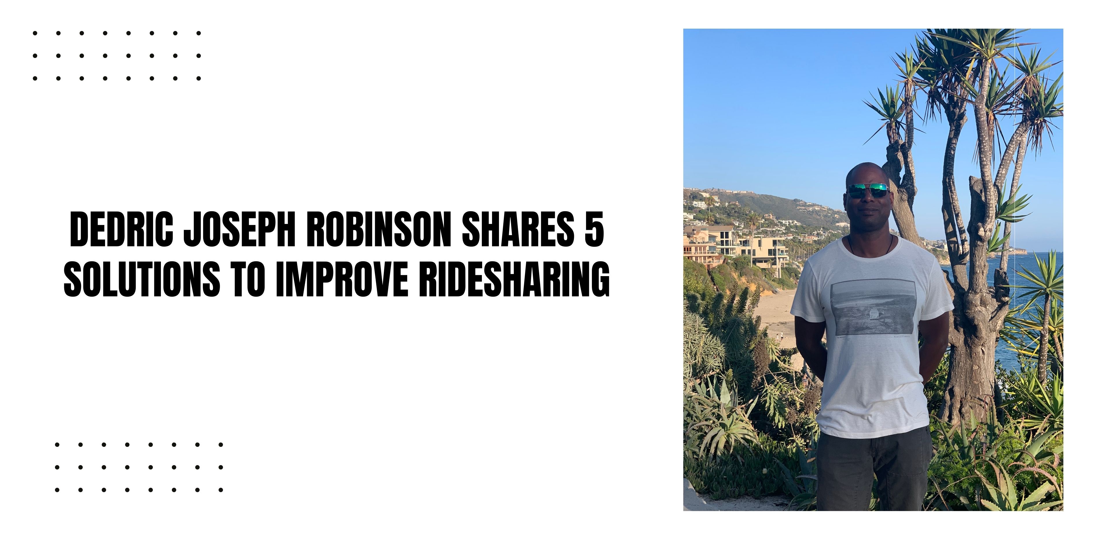 Dedric Joseph Robinson Shares 5 Solutions to Improve Ridesharing