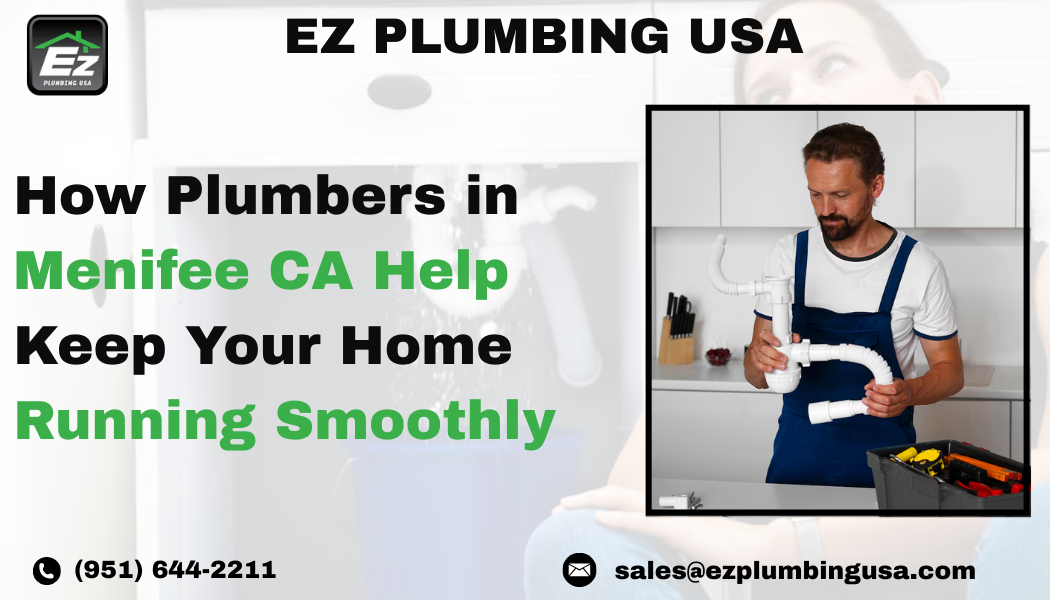 How Plumbers in Menifee CA Help Keep Your Home Running Smoothly