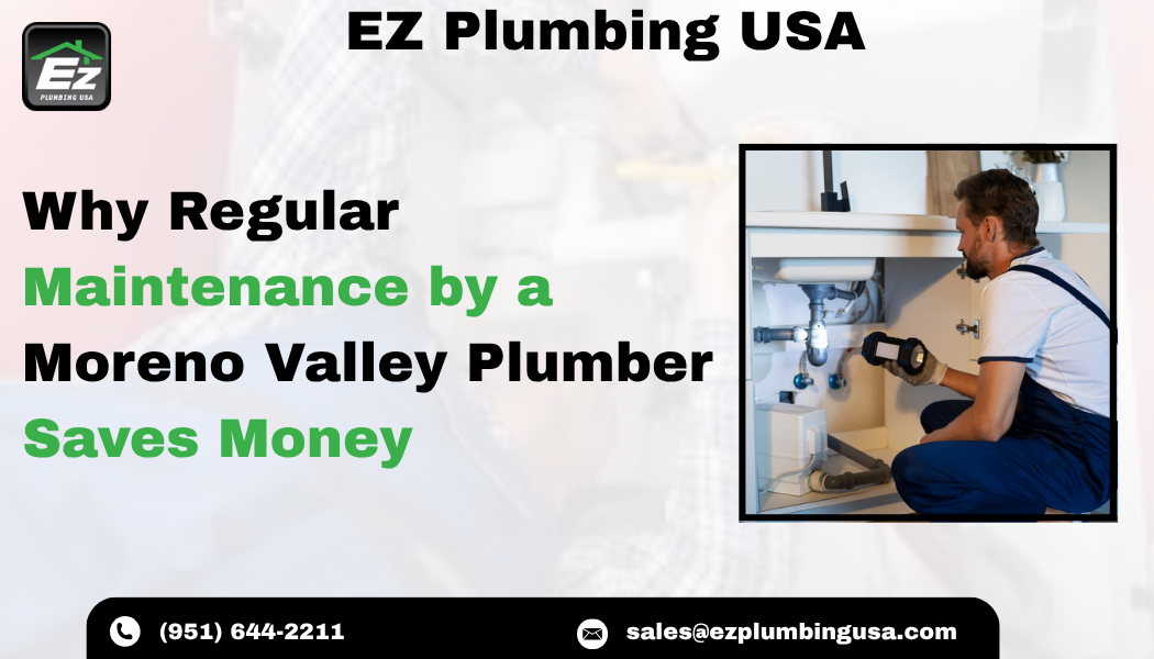 Why Regular Maintenance by a Moreno Valley Plumber Saves Money