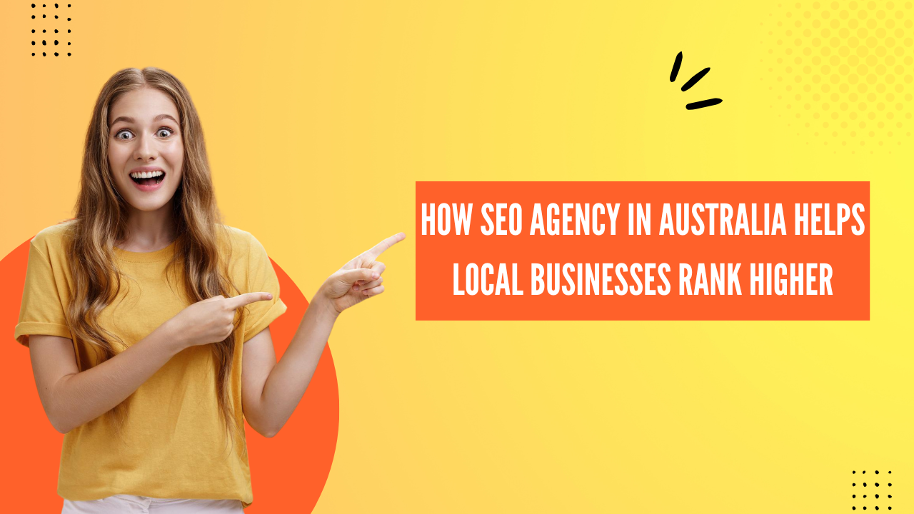 How SEO Agency in Australia Helps Local Businesses Rank Higher
