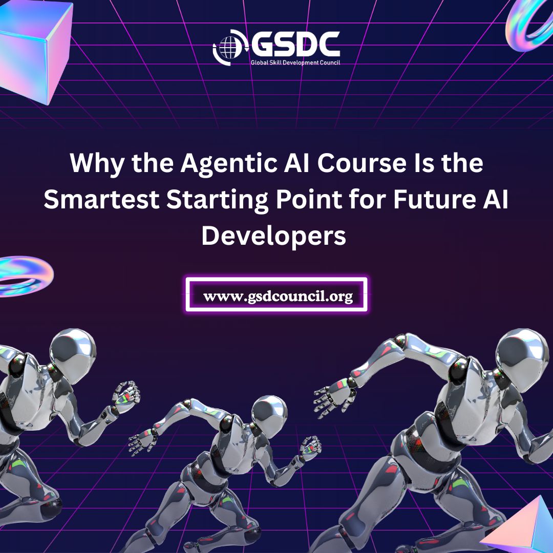 Why the Agentic AI Course Is the Smartest Starting Point for Future AI Developers 