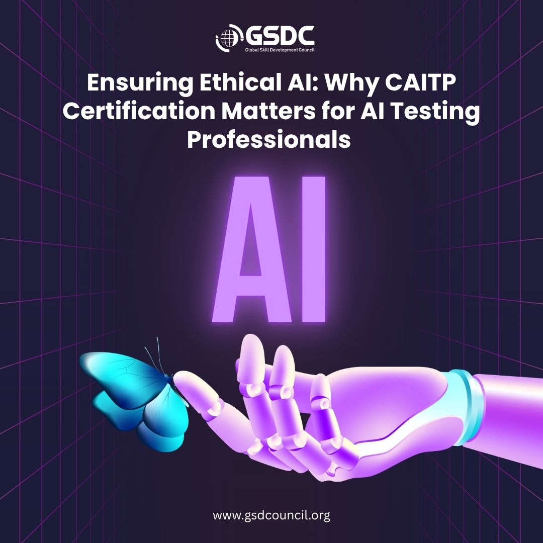 Ensuring Ethical AI: Why CAITP Certification Matters for AI Testing Professionals 
