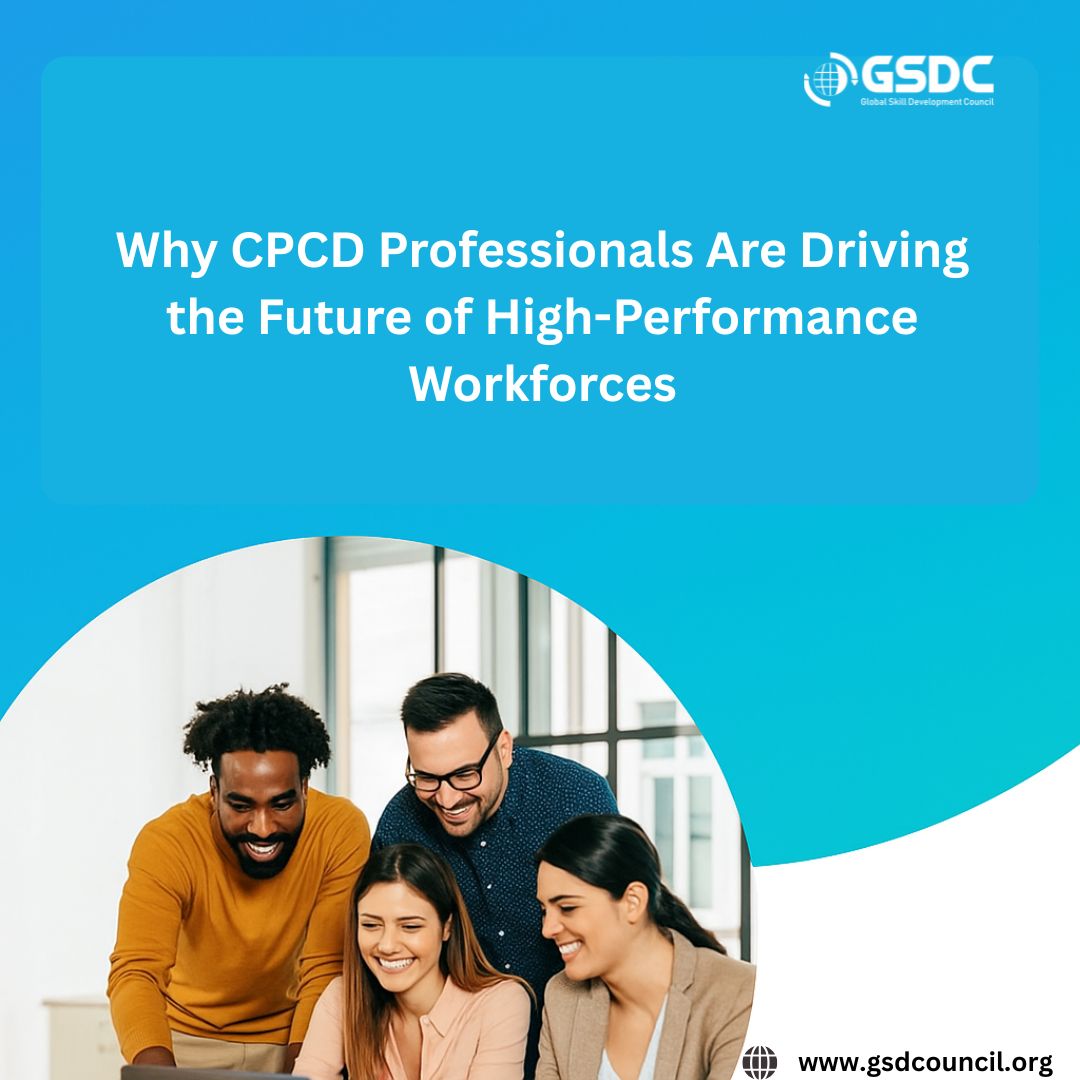  Why CPCD Professionals Are Driving the Future of High-Performance Workforces 