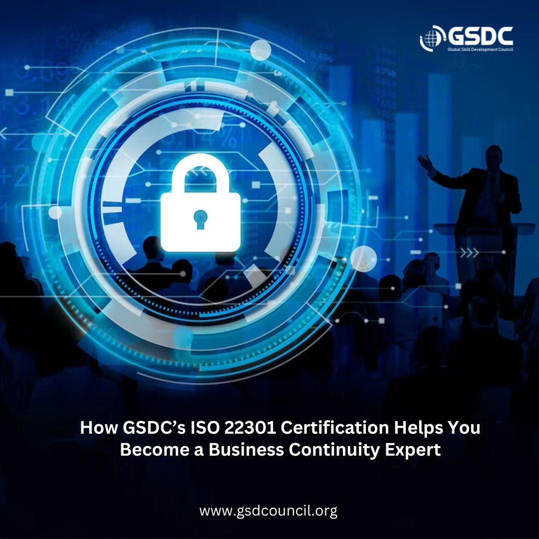 How GSDC’s ISO 22301 Certification Helps You Become a Business Continuity Expert