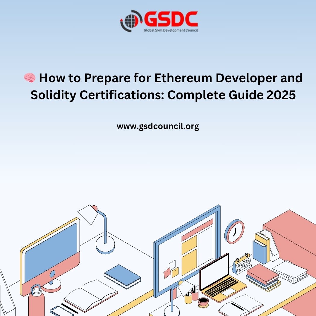 🧠 How to Prepare for Ethereum Developer and Solidity Certifications: Complete Guide 2025