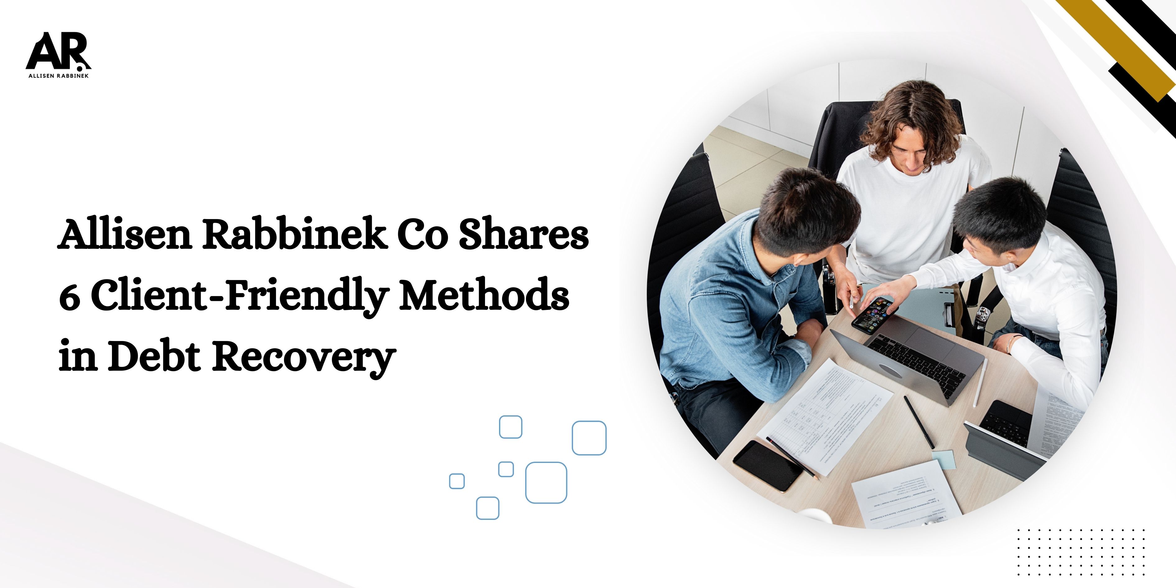 Allisen Rabbinek CO Shares 6 Client-Friendly Methods in Debt Recovery
