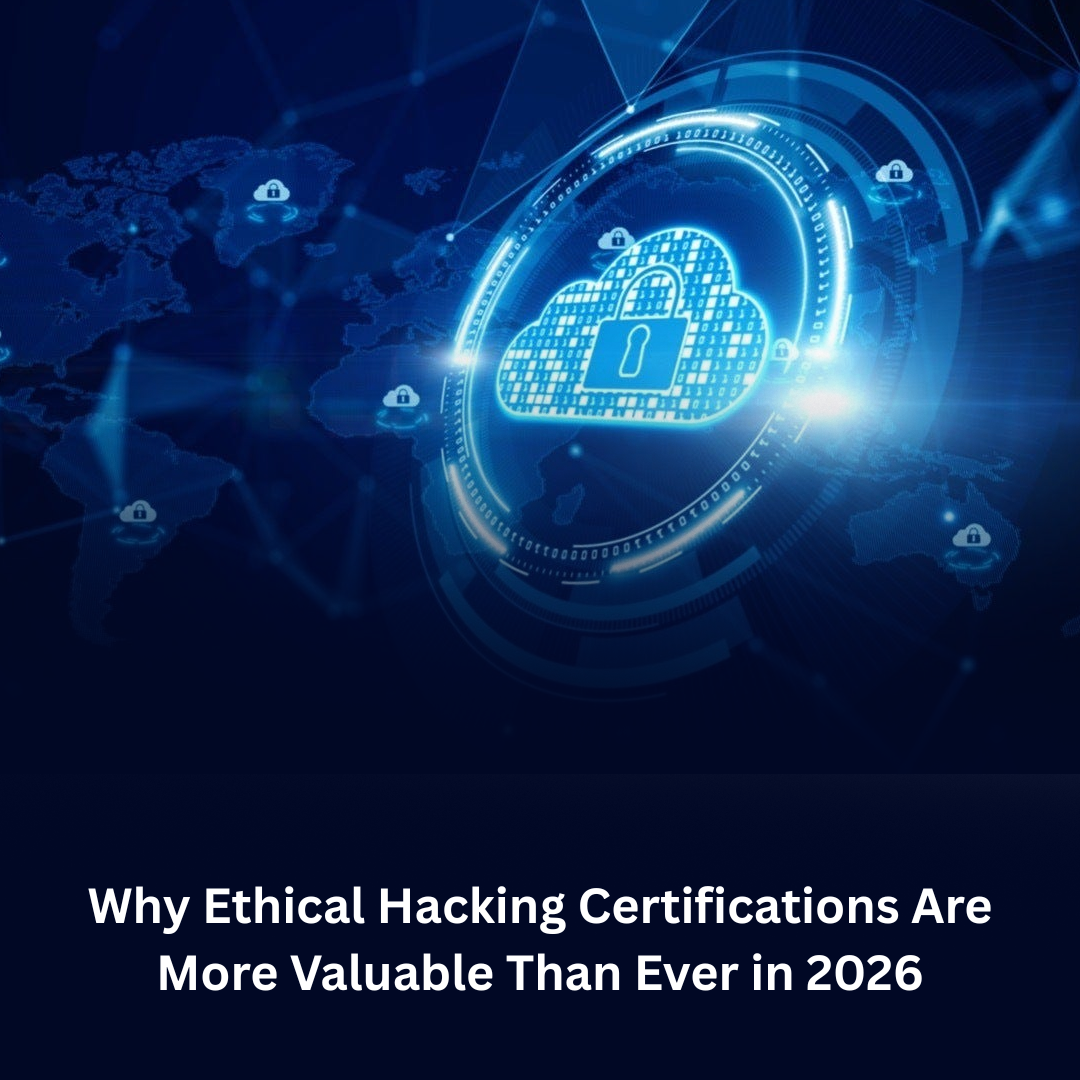 Why Ethical Hacking Certifications Are More Valuable Than Ever in 2026