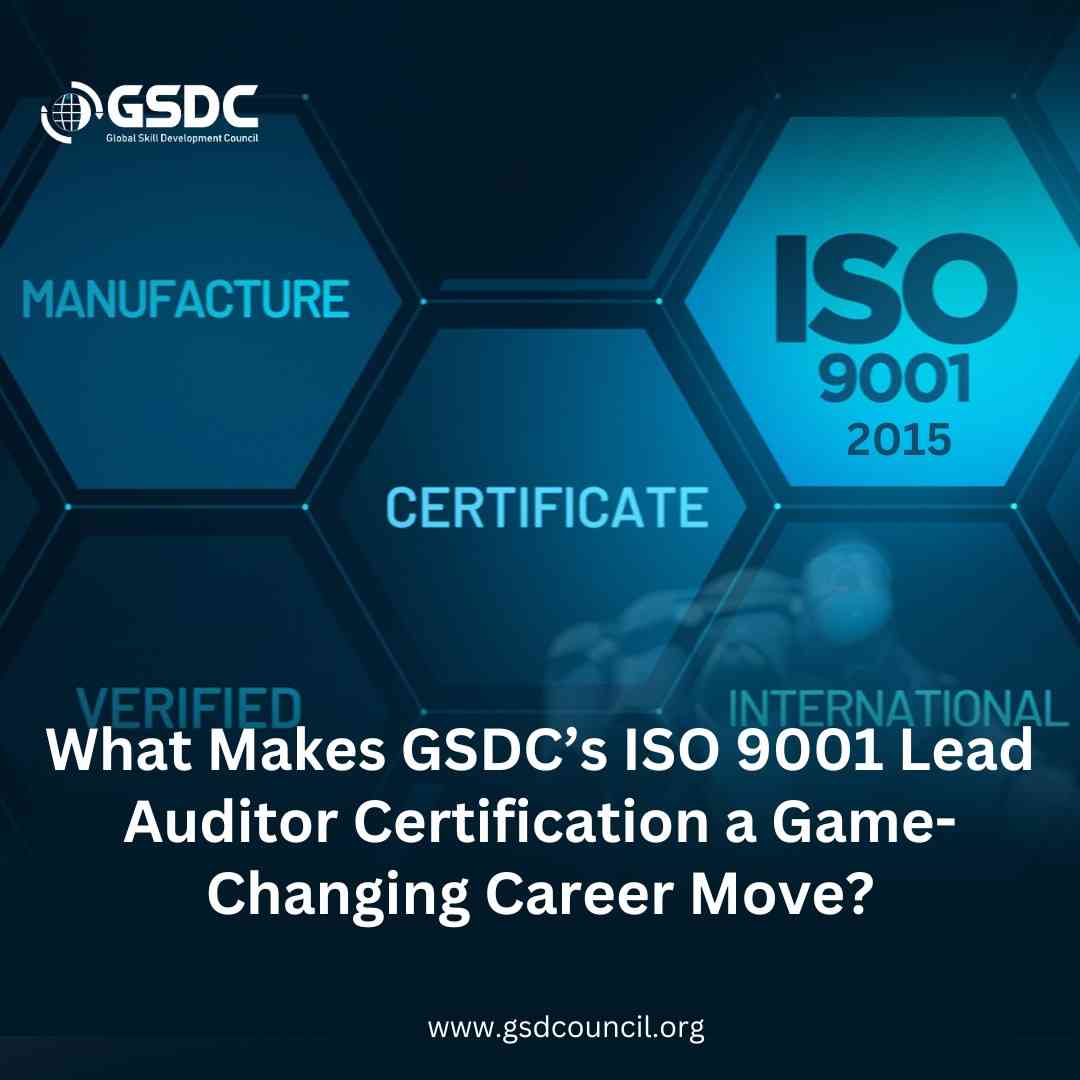 What Makes GSDC’s ISO 9001 Lead Auditor Certification a Game-Changing Career Move?