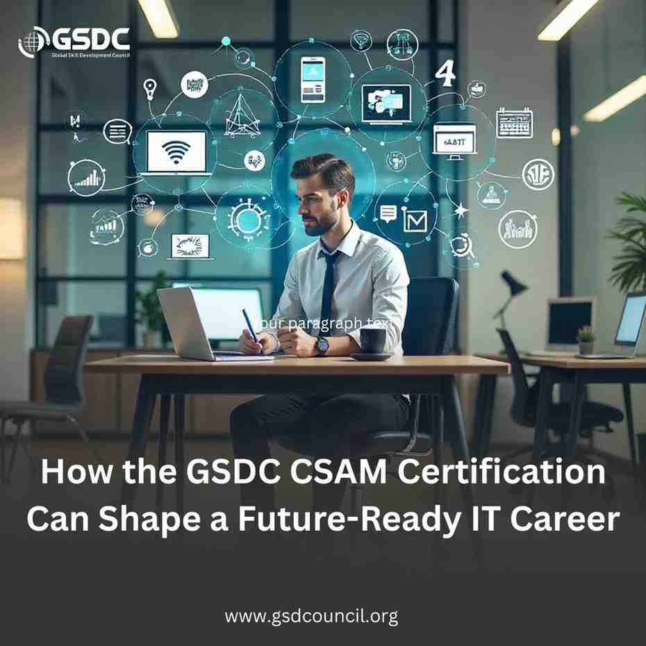 How the GSDC CSAM Certification Can Shape a Future-Ready IT Career