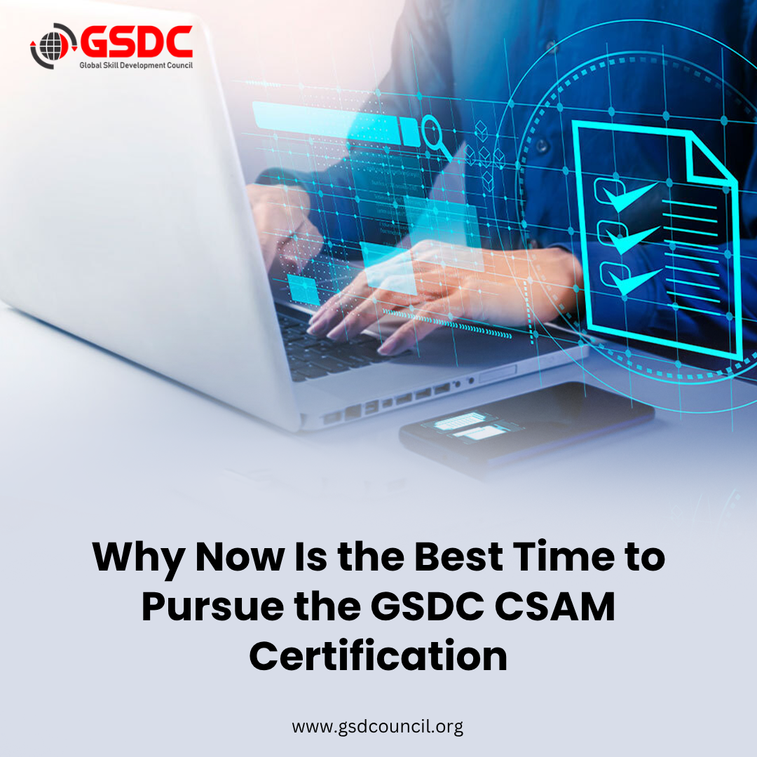 Why Now Is the Best Time to Pursue the GSDC CSAM Certification