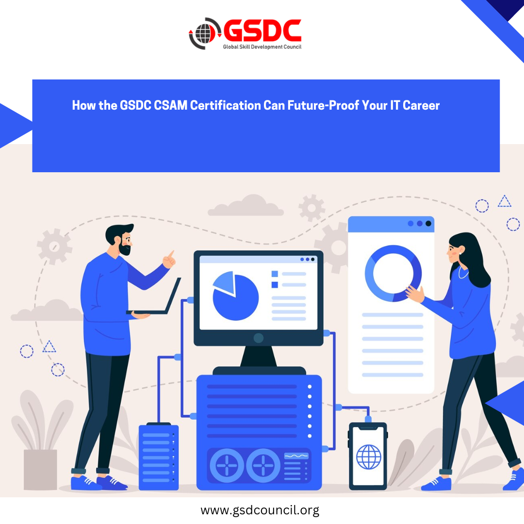 How the GSDC CSAM Certification Can Future-Proof Your IT Career