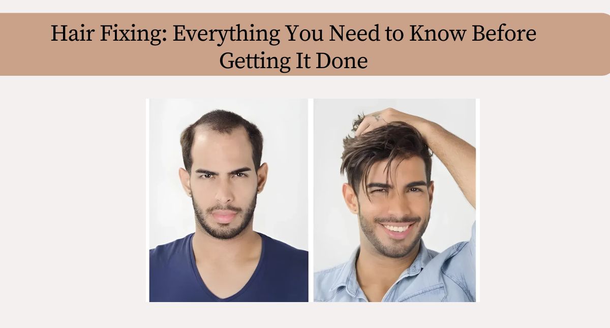Hair Fixing: Everything You Need to Know Before Getting It Done